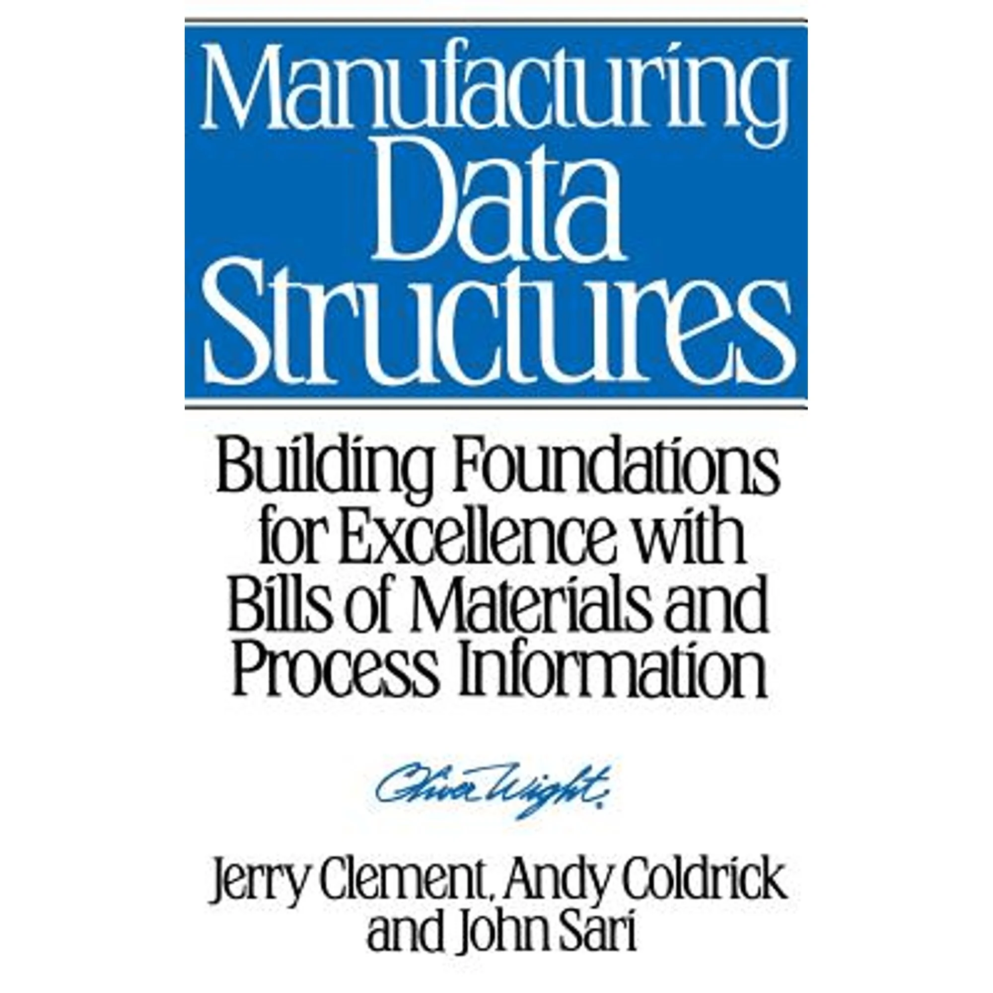 Pre-Owned Manufacturing Data Structures: Building Foundations for Excellence with Bills of Materials (Hardcover) by Jerry Clement, Andy Coldrick, John Sari