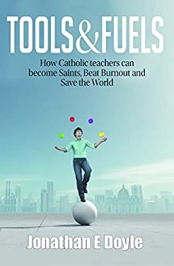 Pre-Owned Tools & Fuels: How Catholic teachers can become Saints, Beat Burnout and Save the World 9780977531547 Used