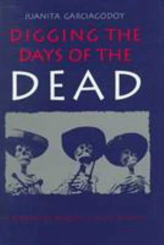 Digging the Days of the Dead : A Reading of Mexico's Dias de Muertos 9780870814990 Used / Pre-owned