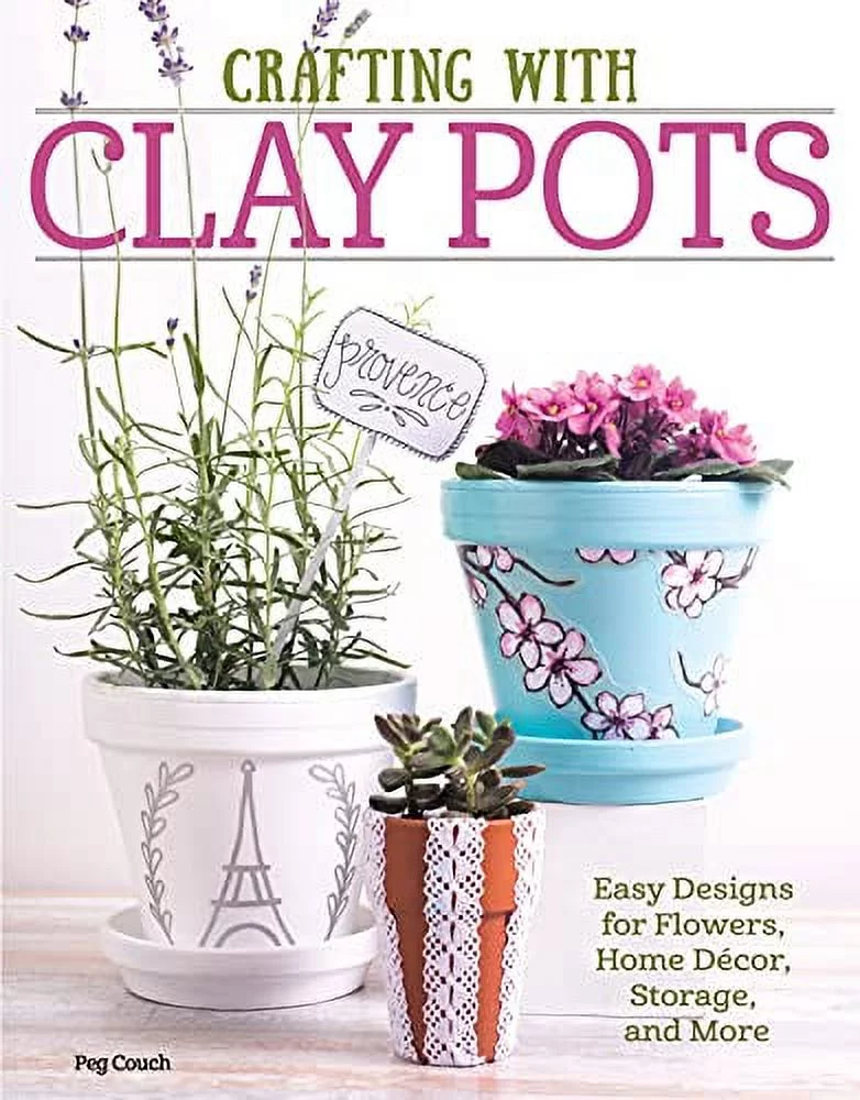 Pre-Owned Crafting with Clay Pots: Easy Designs for Flowers, Home Decor, Storage, and More Paperback