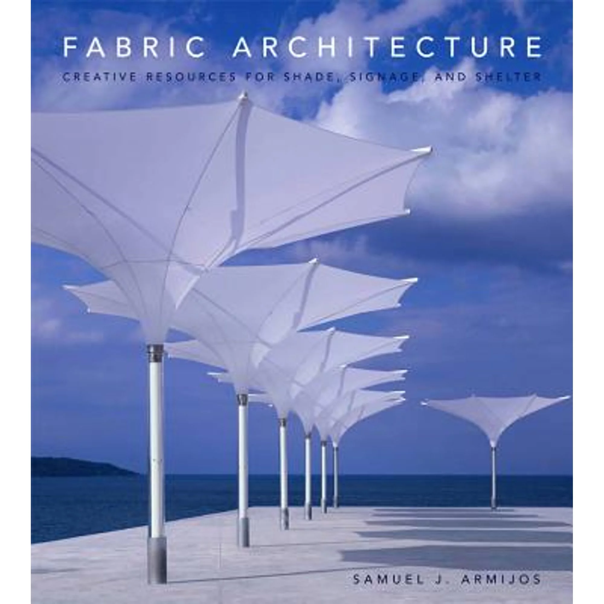 Pre-Owned Fabric Architecture: Creative Resources for Shade, Signage, and Shelter (Hardcover 9780393732368) by Samuel J Armijos