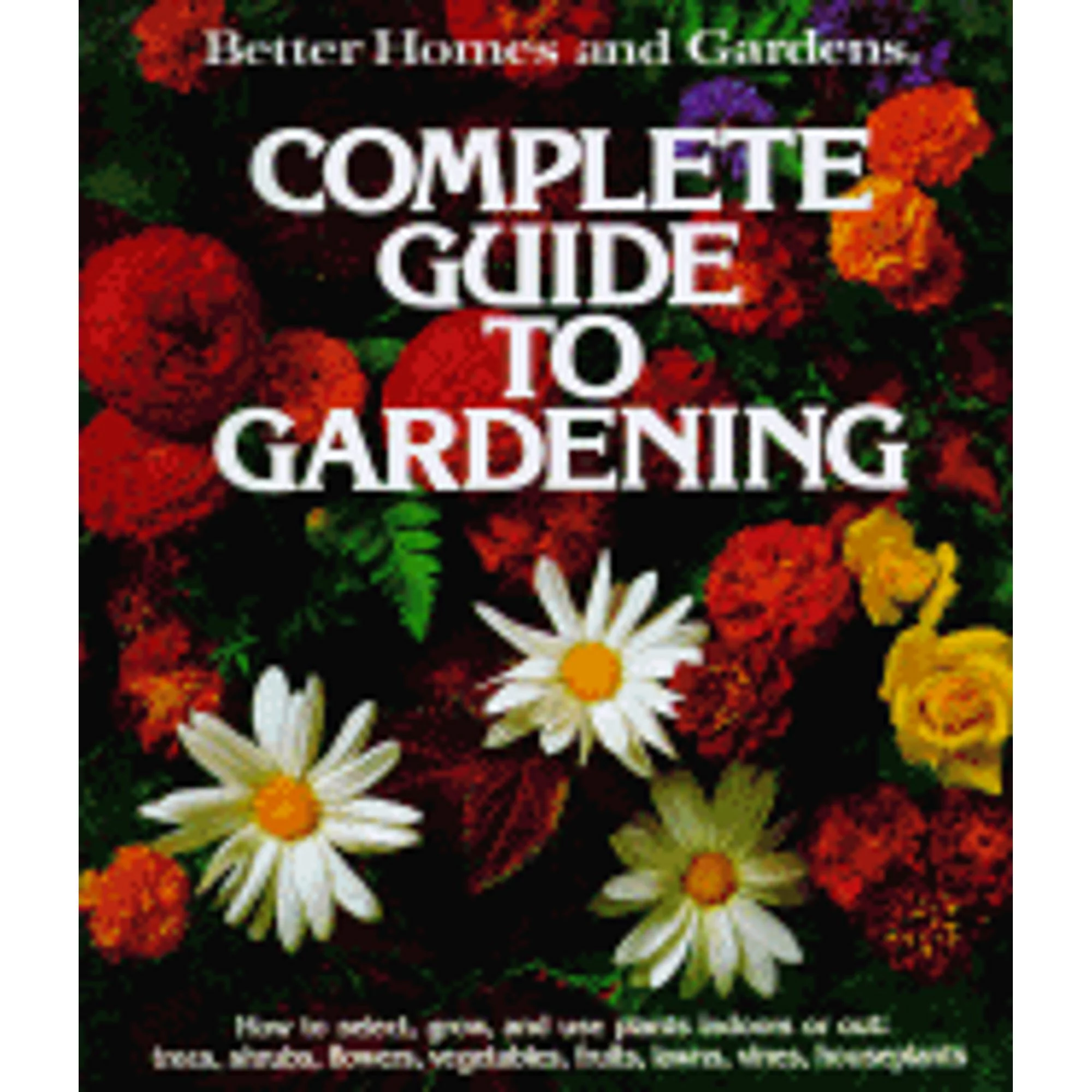 Better Homes and Gardens Complete Guide to Gardening (Pre-Owned Hardcover 9780696000416) by Better Homes and Gardens