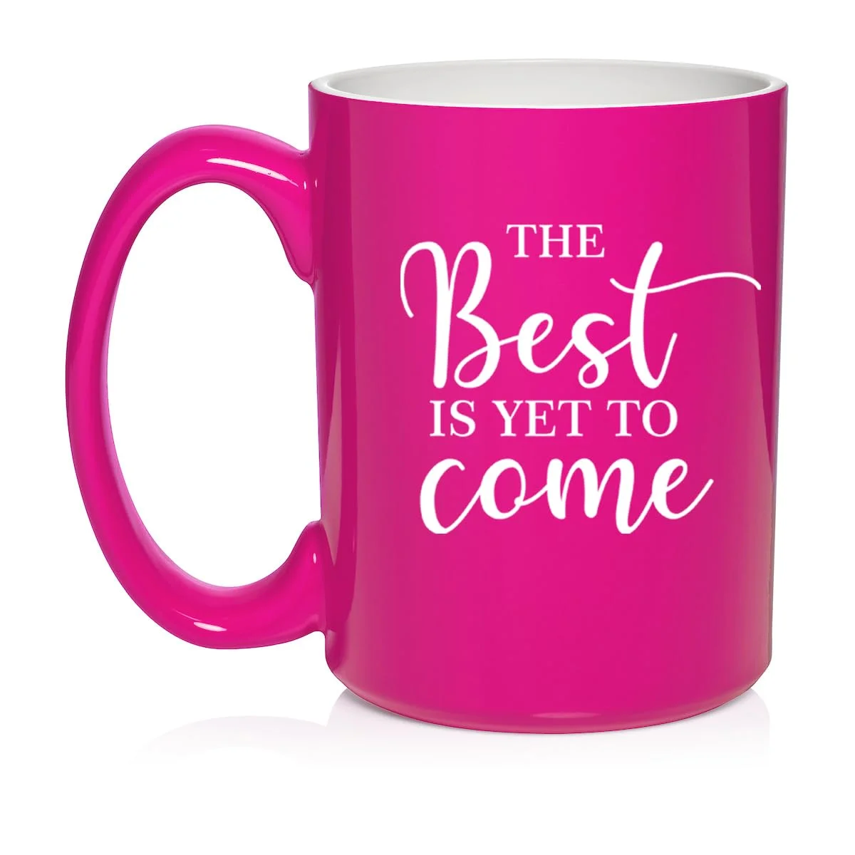 The Best Is Yet To Come Graduation Moving New Job Engagement Wedding Gift Ceramic Coffee Mug Tea Cup Gift (15oz Hot Pink)