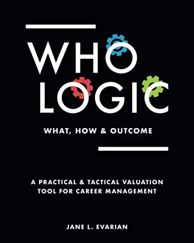 Pre-Owned WHO LOGIC: What, How & Outcome: A Practical Tactical Valuation Tool for Career Management (Color Version) Paperback
