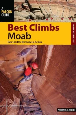 Pre-Owned Best Climbs Moab: Over 140 of the Best Routes in the Area (Paperback) 0762760583 9780762760589
