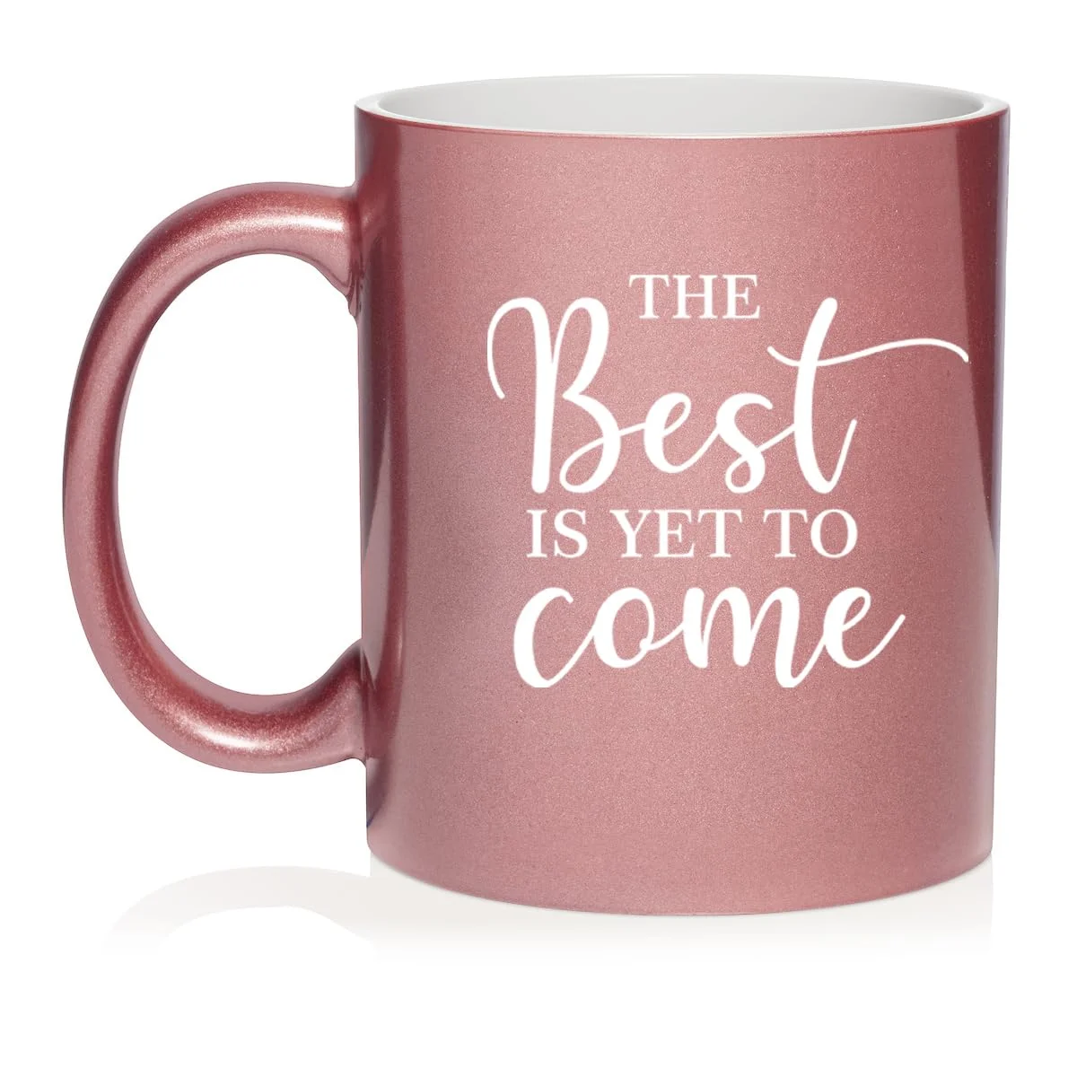 The Best Is Yet To Come Graduation Moving New Job Engagement Wedding Gift Ceramic Coffee Mug Tea Cup Gift (11oz Rose Gold)