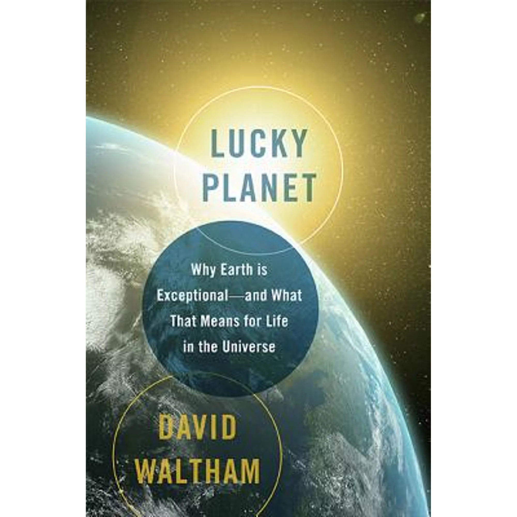 Pre-Owned Lucky Planet: Why Earth Is Exceptional-And What That Means for Life in the Universe (Hardcover) by David Waltham