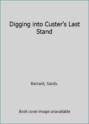 Digging into Custer's Last Stand (Paperback - Used) 0961808705 9780961808709