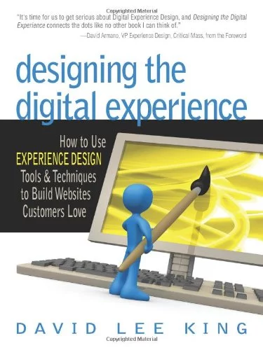 Pre-Owned Designing the Digital Experience : How to Use Design Tools and Techniques Build Websites Customers Love 9780910965835 /