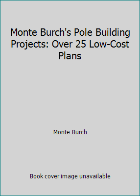 Pre-Owned Monte Burch's Pole Building Projects: Over 25 Low-Cost Plans (Hardcover) 0882668609 9780882668604