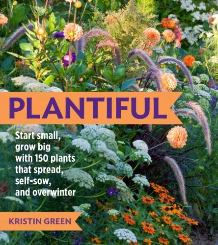 Pre-Owned Plantiful : Start Small, Grow Big with 150 Plants That Spread, Self-Sow, and Overwinter 9781604693874