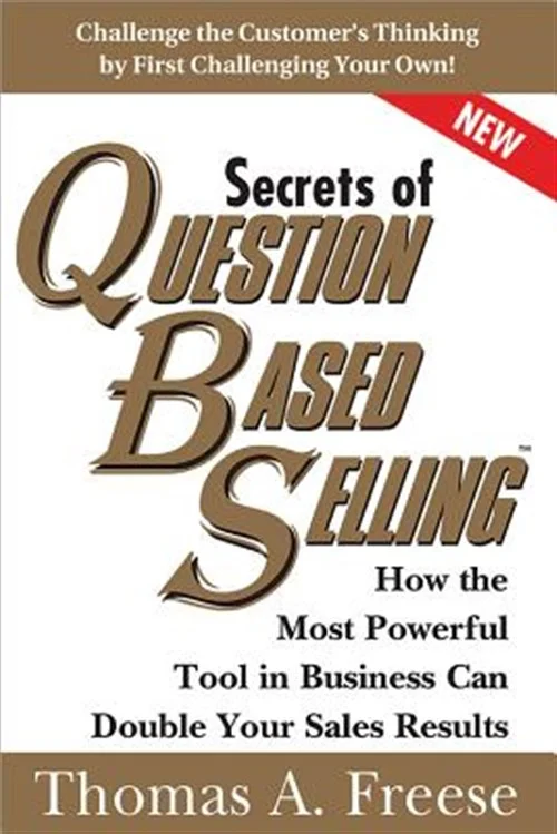 Pre-owned Secrets of Question Based Selling : How the Most Powerful Tool in Business Can Double Your Sales Results, Paperback by Freese, Thomas A., ISBN 1402287526, ISBN-13 9781402287527