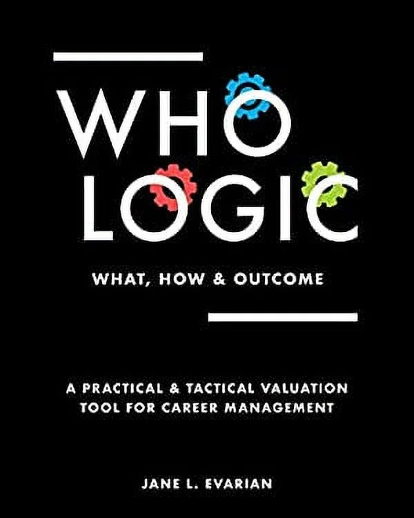 Pre-Owned WHO LOGIC : What, How & Outcome - A Practical & Tactical Valuation Tool for Career Management (B&W) 9780578508801