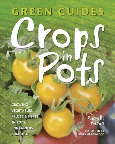Pre-Owned Crops in Pots: Growing Vegetables, Fruits & Herbs in Pots, Containers & Baskets (Green Guides) Paperback