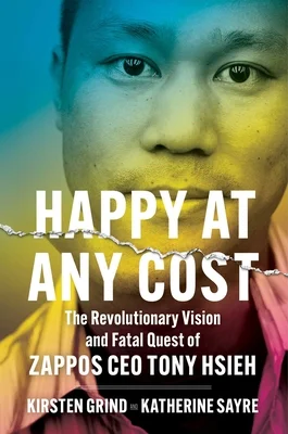 Pre-Owned Happy at Any Cost: The Revolutionary Vision and Fatal Quest of Zappos CEO Tony Hsieh (Hardcover) 1982186984 9781982186982