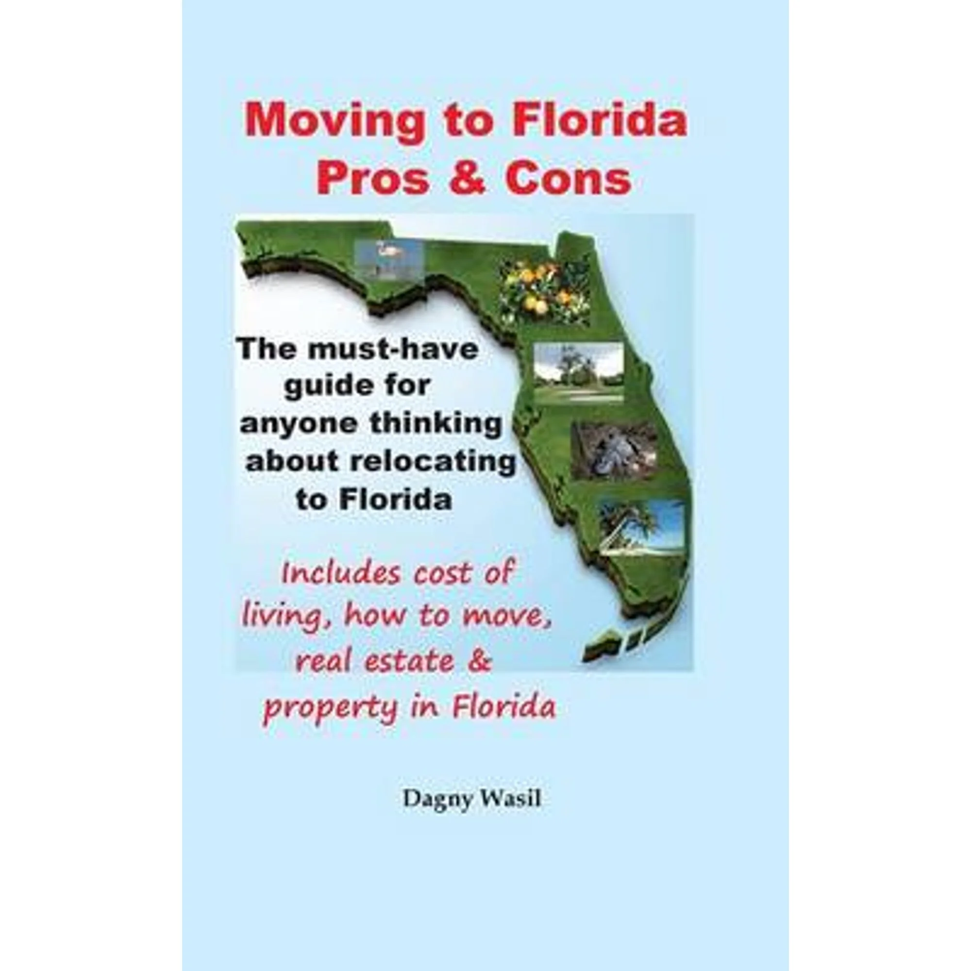 Pre-Owned Moving to Florida - Pros & Cons: Relocating to Florida, Cost of Living in Florida, How to (Paperback 9780990327622) by Dagny Wasil