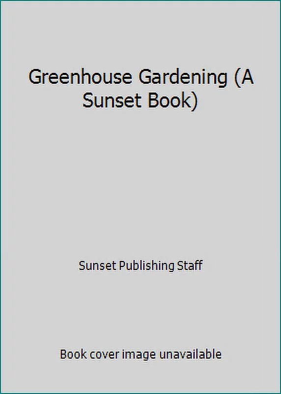 Pre-Owned Greenhouse Gardening (A Sunset Book) (Paperback) 0376032626 9780376032621