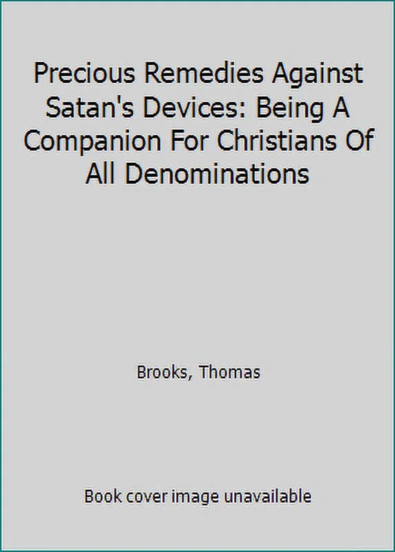 Pre-Owned Precious Remedies Against Satan's Devices: Being A Companion For Christians Of All Denominations (Hardcover) 1298987091 9781298987099