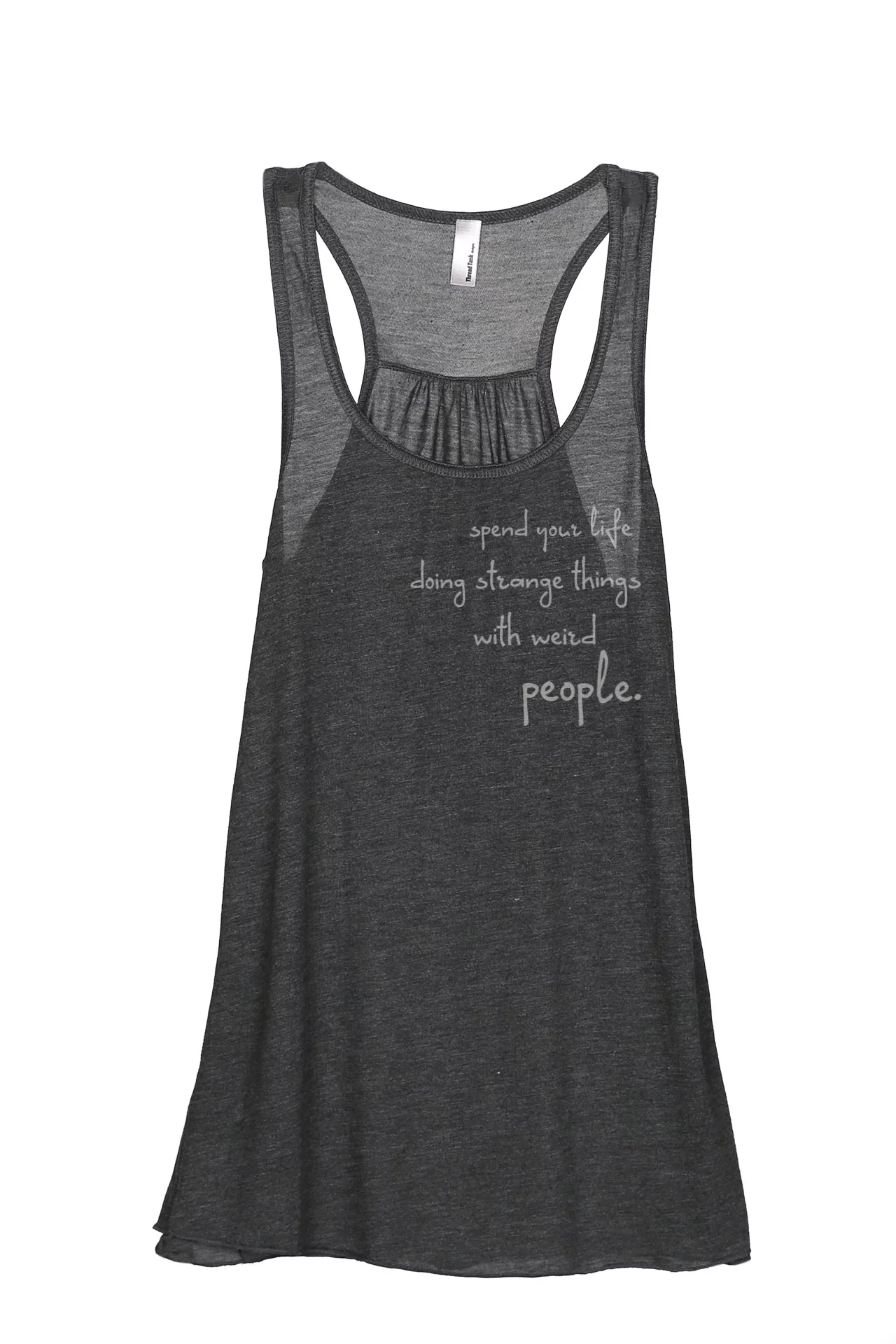 Thread Tank Spend Your Life Doing Strange Things With Weird People Women's Fashion Sleeveless Flowy Racerback Tank Top Charcoal X-Large