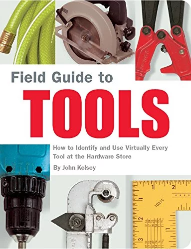 Pre-Owned Field Guide to Tools: How to Identify and Use Virtually Every Tool at the Hardward Store Paperback