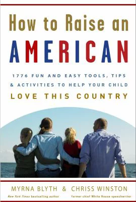 Pre-Owned How to Raise an American: 1776 Fun and Easy Tools, Tips, and Activities to Help Your Child Love This Country (Paperback) 030733922X 9780307339225