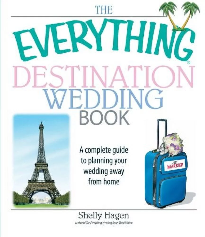 Everything® Series: The Everything Destination Wedding Book : A Complete Guide to Planning Your Wedding Away from Home (Paperback)