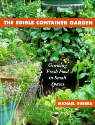 Pre-Owned The Edible Container Garden: Growing Fresh Food in Small Spaces (Paperback) 0684854619 9780684854618