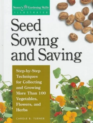 Pre-Owned Seed Sowing and Saving: Step-By-Step Techniques for Collecting and Growing More Than 100 Vegetables, Flowers, and Herbs (Storey's Gardening Skills Illustrated) Hardcover