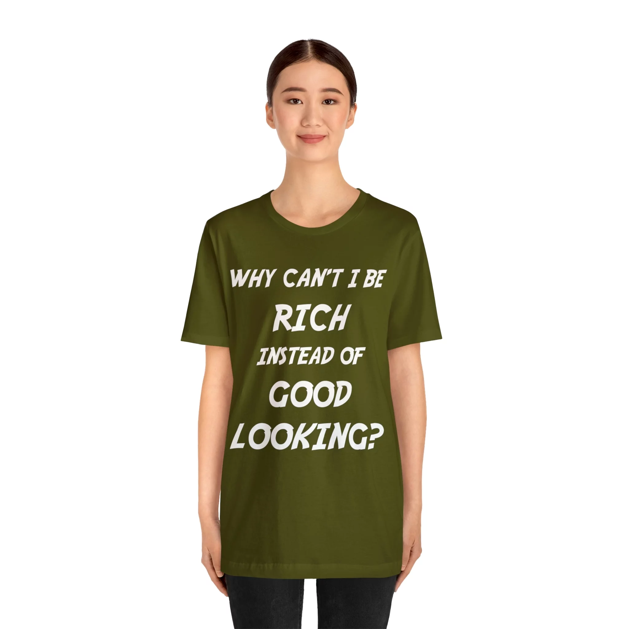 Why Can't I Be Rich Instead of Good Looking? Shirt