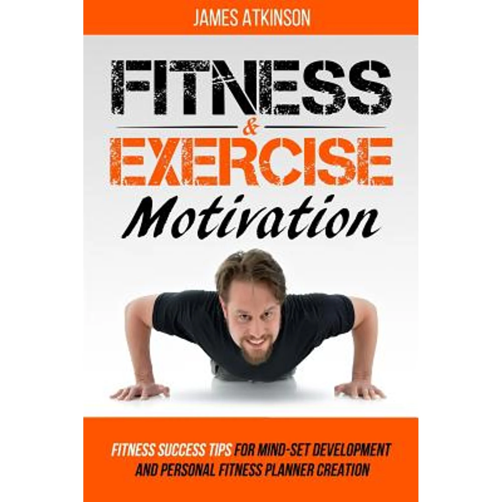 Pre-Owned Fitness and Exercise Motivation: Fitness Success Tips for Mindset Development and Personal Fitness (Paperback) by James Atkinson