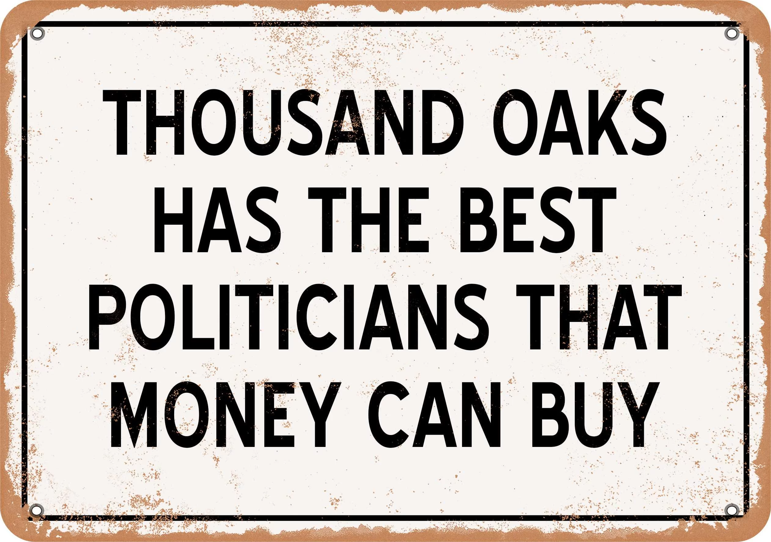 7 x 10 Metal Sign - Thousand Oaks Politicians Are the Best Money Can Buy - Rust Look