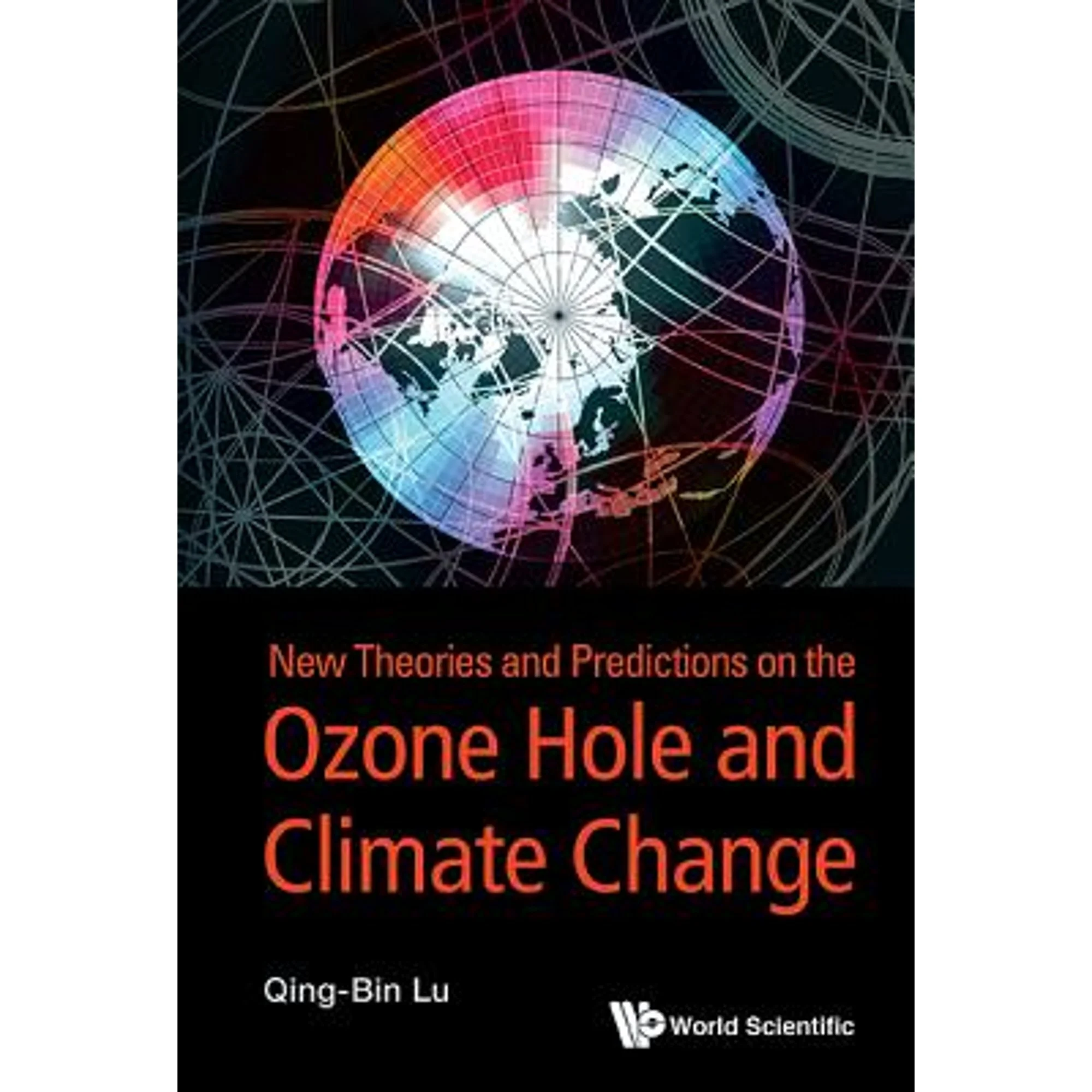 Pre-Owned New Theories and Predictions on the Ozone Hole and Climate Change (Hardcover) by Qing-Bin Lu