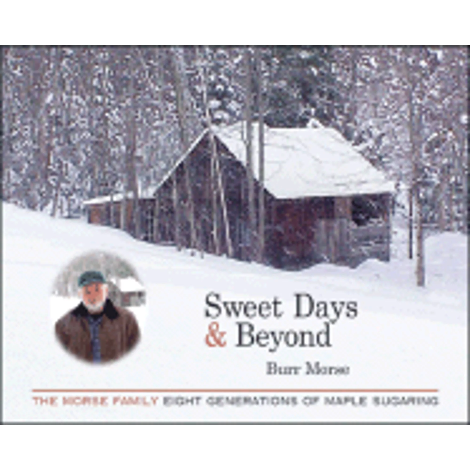 Pre-Owned Sweet Days & Beyond: The Morse Family: Eight Generations of Maple Sugaring (Paperback 9780977269211) by Burr Morse