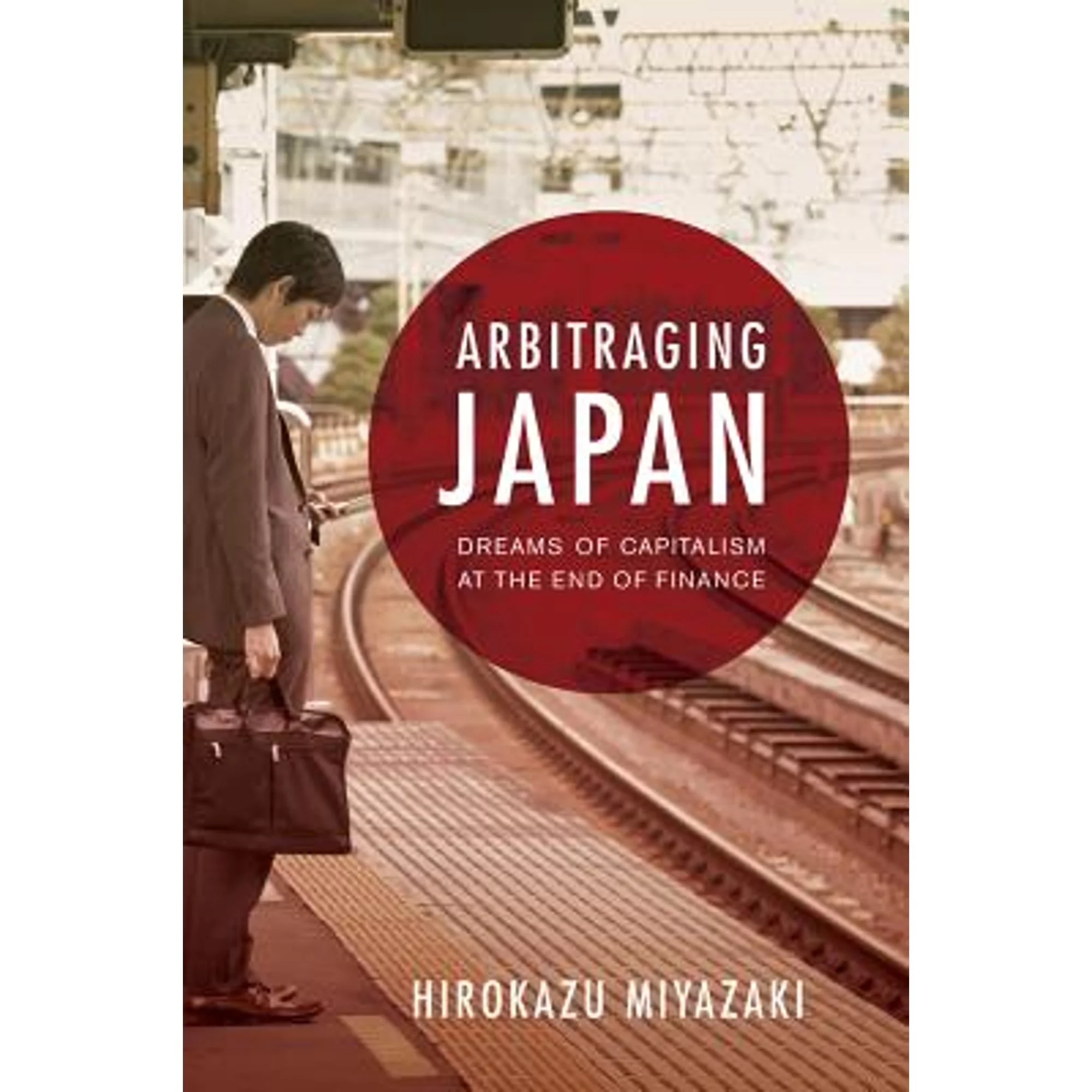 Pre-Owned Arbitraging Japan: Dreams of Capitalism at the End of Finance (Paperback 9780520273481) by Hirokazu Miyazaki