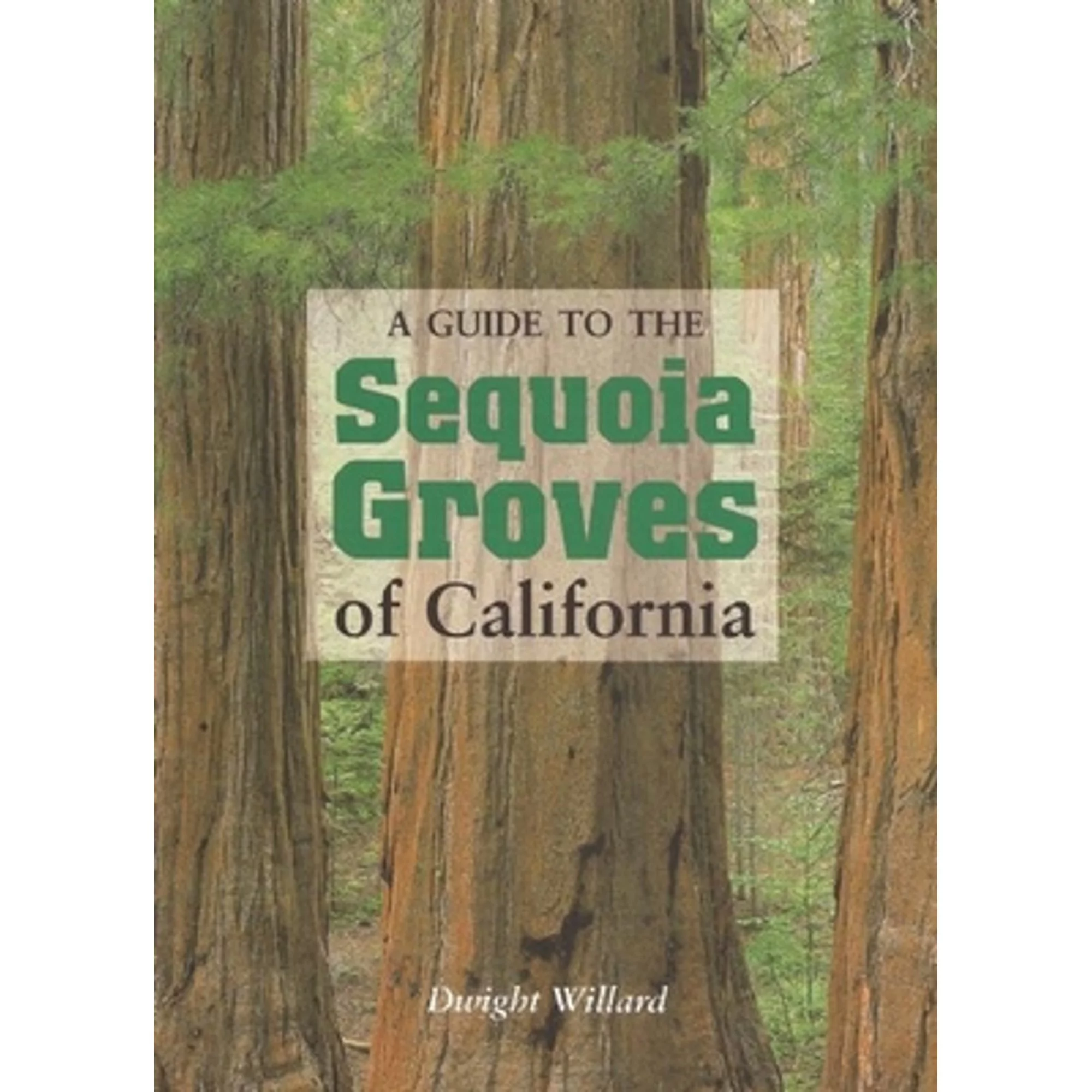 Pre-Owned A Guide to the Sequoia Groves of California (Paperback 9780939666812) by Dwight Willard