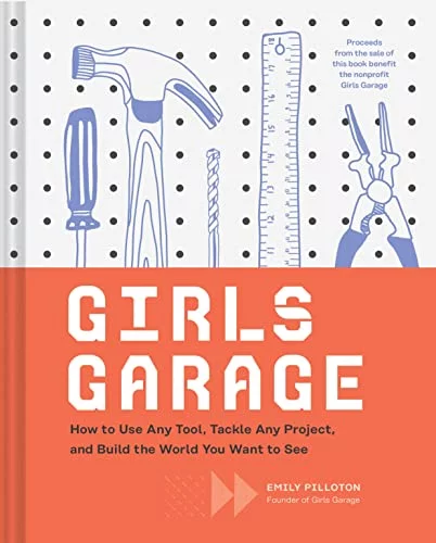 Pre-Owned Girls Garage: How to Use Any Tool, Tackle Any Project, and Build the World You Want to See Hardcover