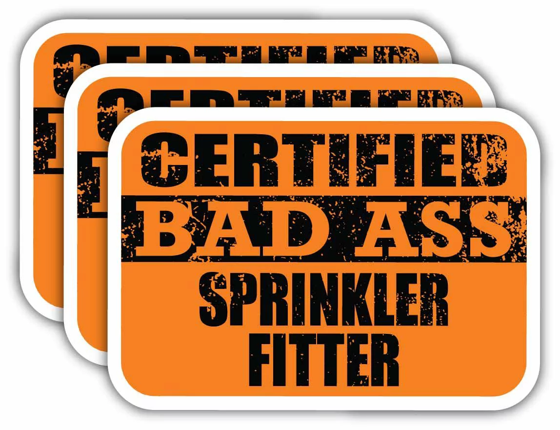 (x3) Certiefied Bad Ass Sprinkler Fitter Stickers | Cool Funny Occupation Job Career Gift Idea | 3M Sticker Vinyl Decal for Laptops, Hard Hats, Windows, Cars