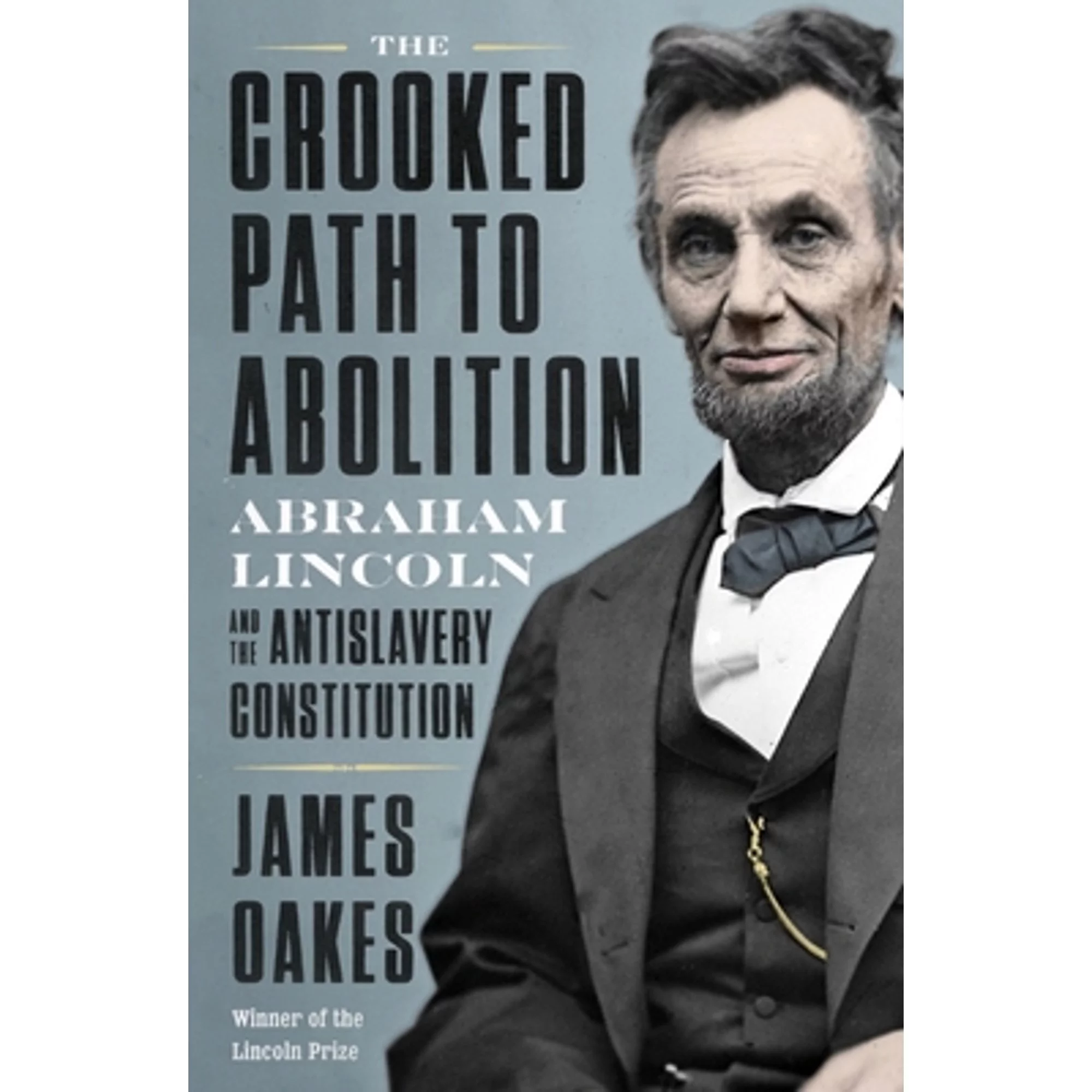 Pre-Owned The Crooked Path to Abolition: Abraham Lincoln and the Antislavery Constitution (Hardcover 9781324005858) by James Oakes
