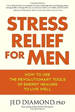 Stress Relief for Men : How to Use the Revolutionary Tools of Energy Healing to Live Well 9781583947883 Used / Pre-owned