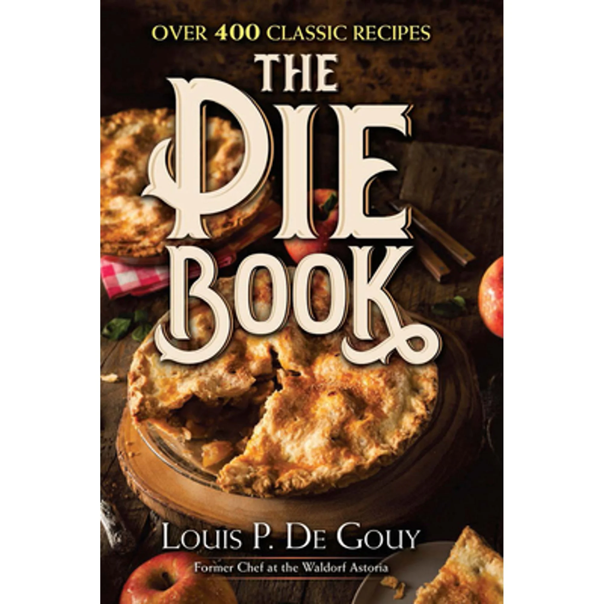 Pre-Owned The Pie Book: Over 400 Classic Recipes (Hardcover 9780486824550) by Louis P De Gouy