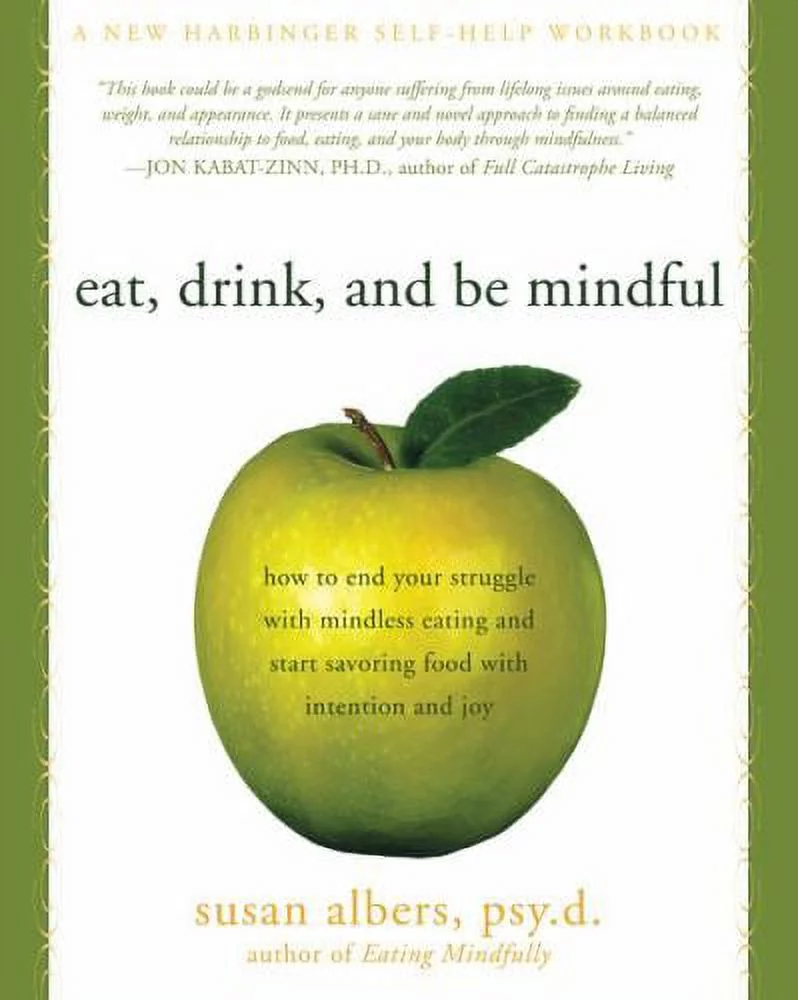 Pre-Owned Eat, Drink, and Be Mindful: How to End Your Struggle with Mindless Eating and Start Savoring Food with Intention and Joy (Paperback) 1572246154 9781572246157