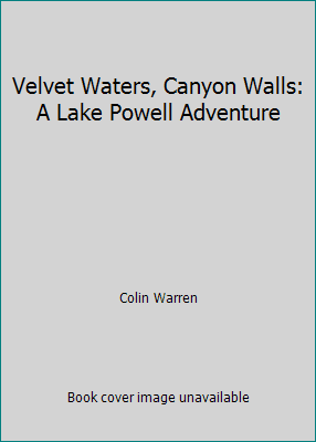 Pre-Owned Velvet Waters, Canyon Walls: A Lake Powell Adventure (Paperback) 0873583388 9780873583381