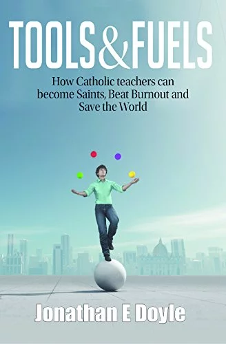 Pre-Owned Tools & Fuels: How Catholic Teachers Can Become Saints, Beat Burnout and Save the World Paperback