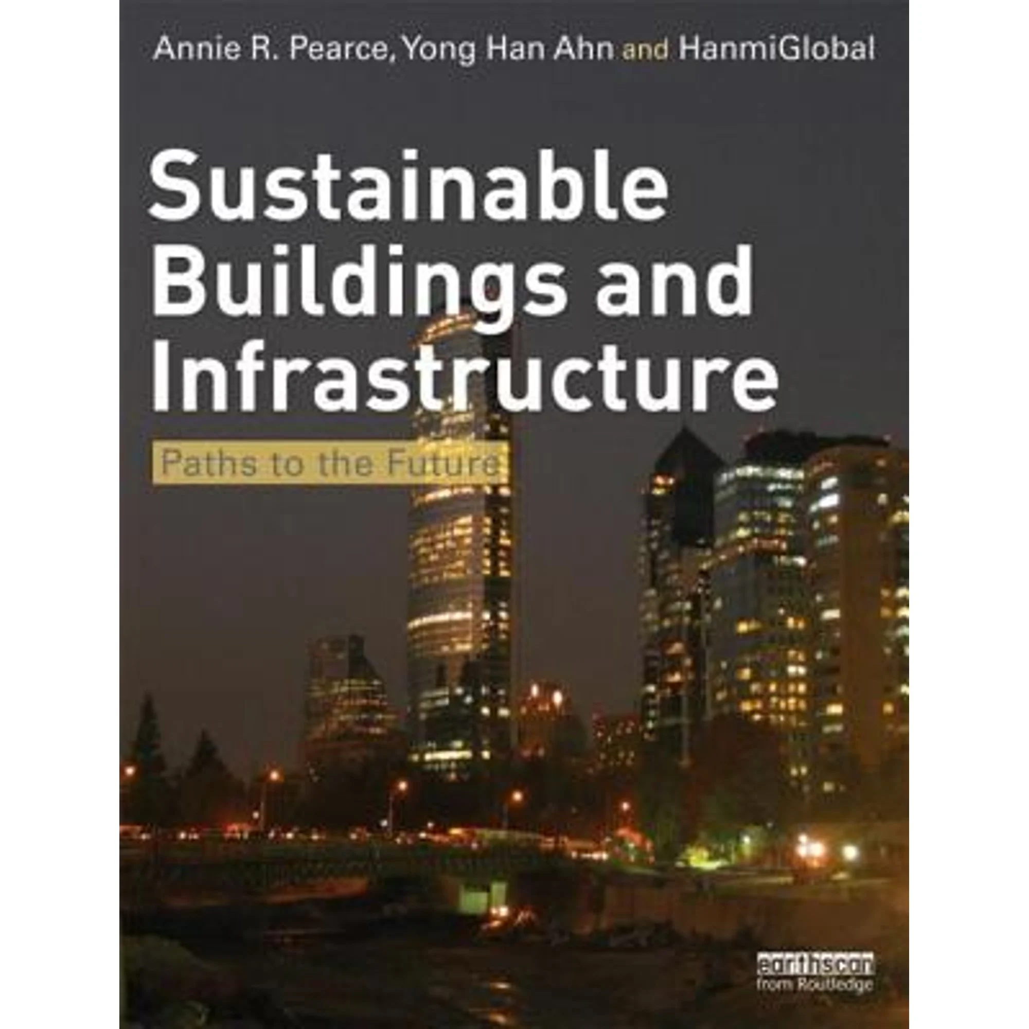 Pre-Owned Sustainable Buildings and Infrastructure: Paths to the Future (Paperback) by Annie R. Pearce, Yong Han Ahn, Ltd HanmiGlobal Co