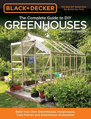 Pre-Owned: Black & Decker The Complete Guide to DIY Greenhouses, Updated 2nd Edition: Build Your Own Greenhouses, Hoophouses, Cold Frames & Greenhouse Ac (Paperback, 9781591866749, 159186674X)