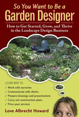 So You Want to Be a Garden Designer : How to Get Started, Grow, and Thrive in the Landscape Design Business 9780881929041 Used / Pre-owned