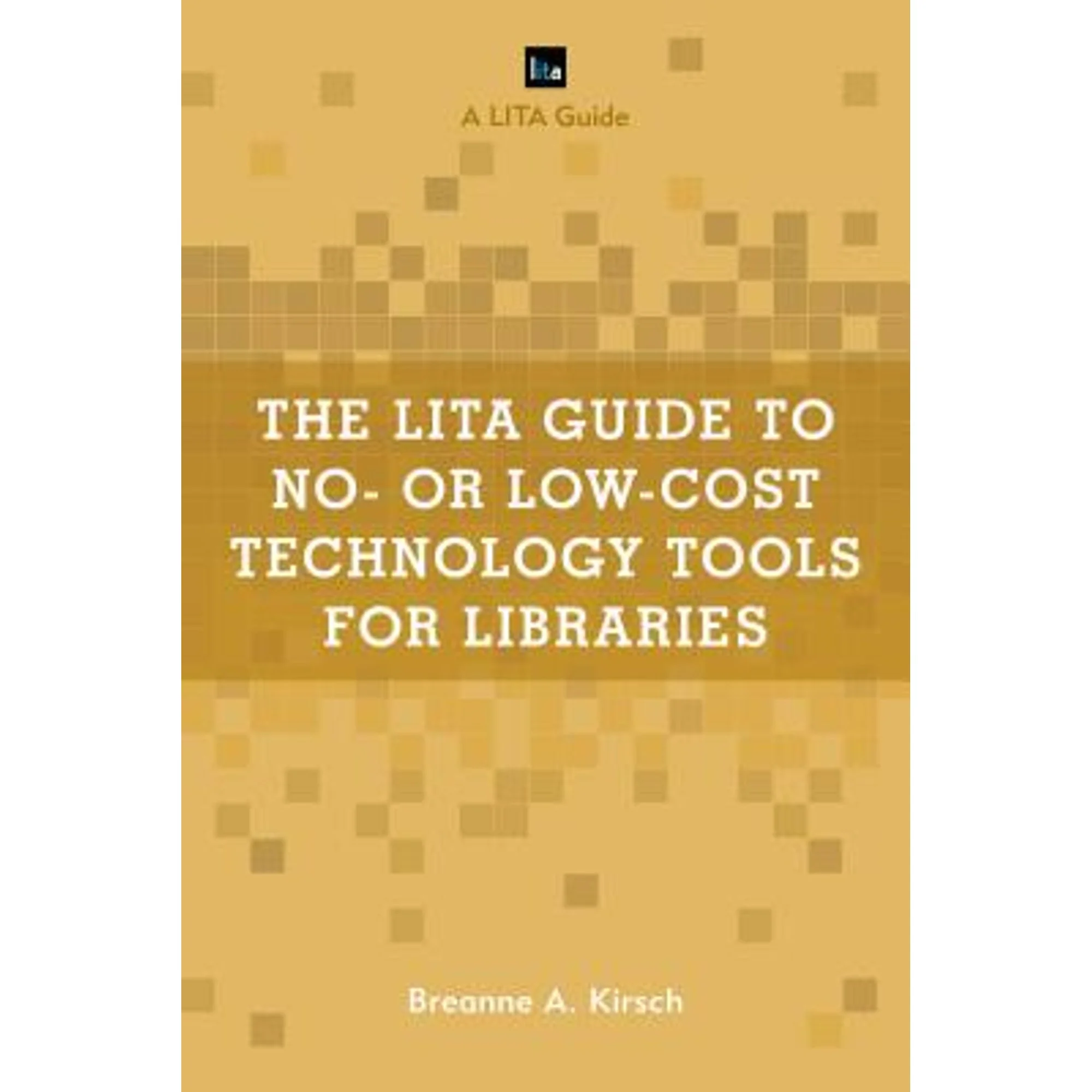 Pre-Owned The LITA Guide to No- or Low-Cost Technology Tools for Libraries (Hardcover 9781538103104) by Breanne A Kirsch