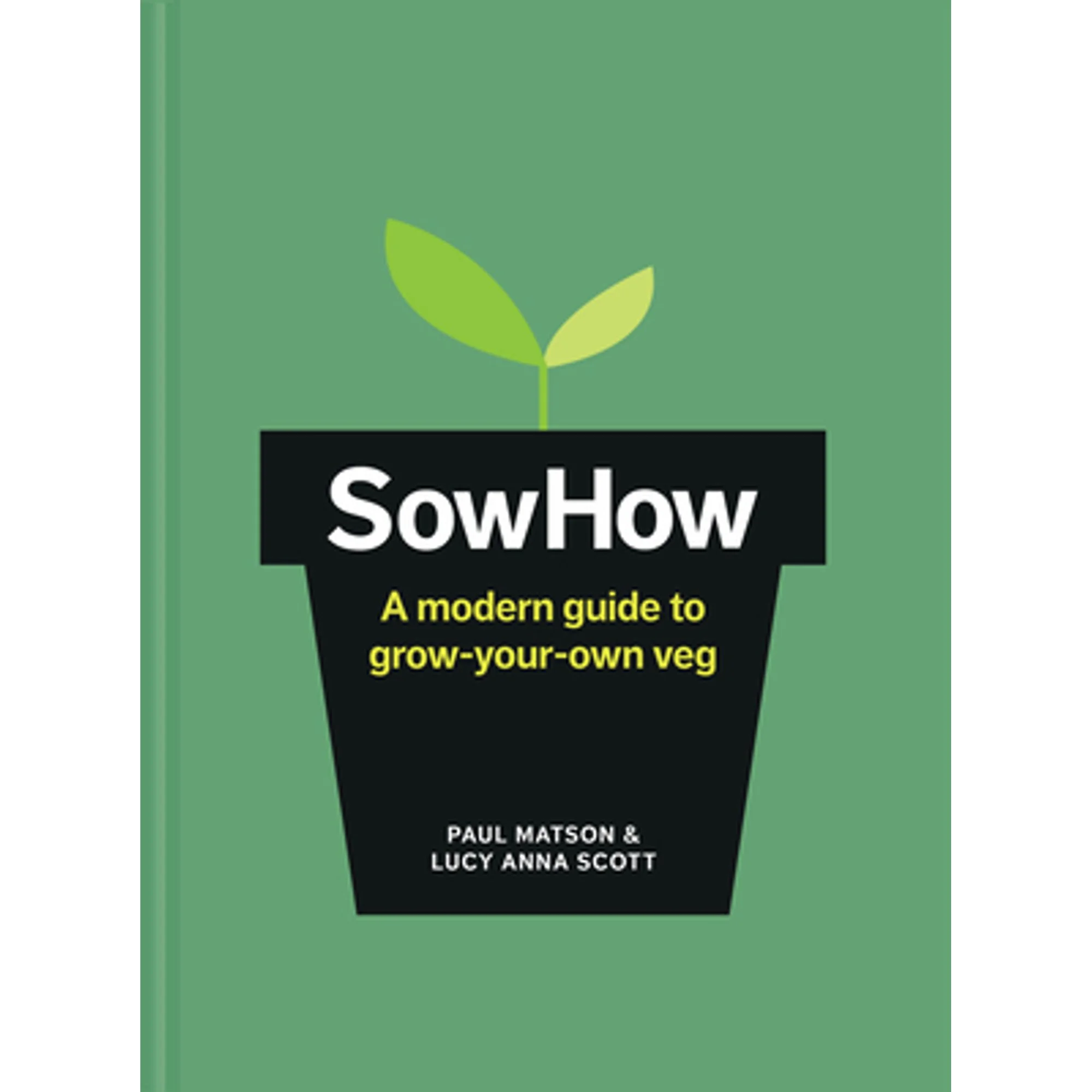 Pre-Owned SowHow: A Modern Guide to Grow-Your-Own Veg (Hardcover) by Paul Matson, Lucy Anna Scott