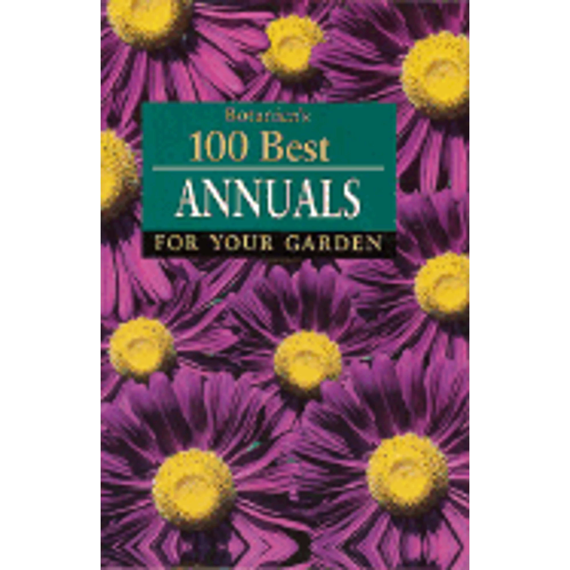 Pre-Owned Botanicas 100 Best Annuals (Tr) (Paperback 9781571454720) by Laurel Glen Publishing (Editor)