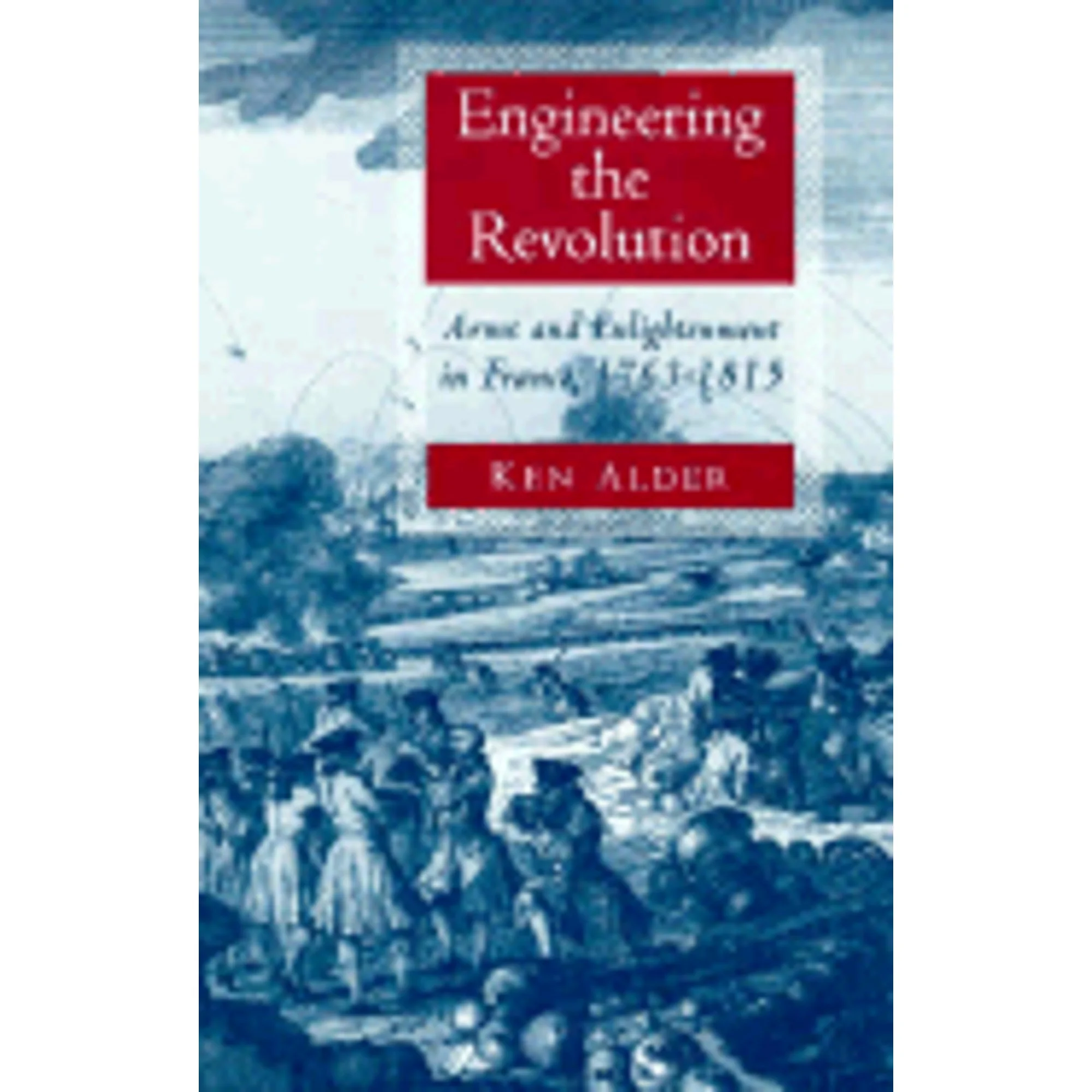 Pre-Owned Engineering the Revolution: Arms and Enlightenment in France, 1763-1815 (Hardcover 9780691026718) by Ken Alder
